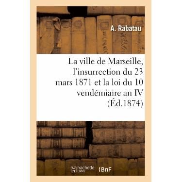 Cover for Rabatau-a · La Ville De Marseille, L'insurrection Du 23 Mars 1871 et La Loi Du 10 Vendemiaire an Iv (Paperback Book) (2013)