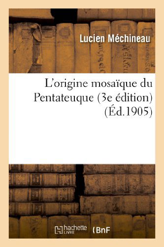 Cover for Mechineau-l · L Origine Mosaique Du Pentateuque (3e Edition) (French Edition) (Paperback Book) [French edition] (2013)