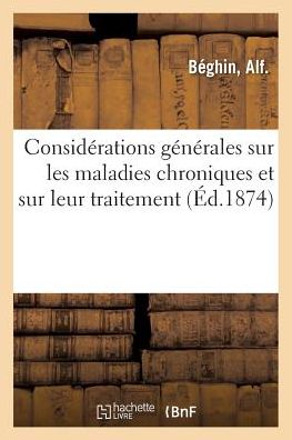 Cover for Alf Béghin · Considerations Generales Sur Les Maladies Chroniques Et Sur Leur Traitement (Taschenbuch) (2018)