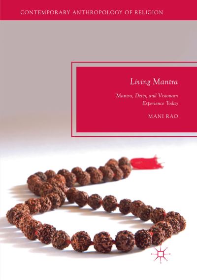 Living Mantra: Mantra, Deity, and Visionary Experience Today - Contemporary Anthropology of Religion - Mani Rao - Books - Springer Nature Switzerland AG - 9783030071844 - January 3, 2019