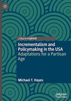 Cover for Michael T. Hayes · Incrementalism and Policymaking in the USA: Adaptations for a Partisan Age (Hardcover Book) [2023 edition] (2023)