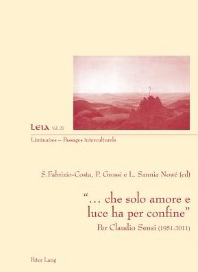 Cover for &quot;... Che Solo Amore E Luce Ha Per Confine&quot;: Per Claudio Sensi (1951-2011) - Liminaires - Passages Interculturels (Paperback Book) (2012)