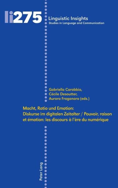 Cover for Macht, Ratio Und Emotion: Diskurse Im Digitalen Zeitalter / Pouvoir, Raison Et Emotion: Les Discours A l'Ere Du Numerique - Linguistic Insights (Hardcover Book) (2020)