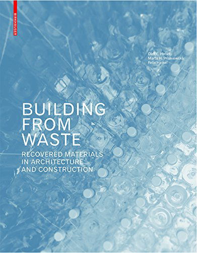 Cover for Dirk E. Hebel · Building from Waste: Recovered Materials in Architecture and Construction (Hardcover Book) (2014)