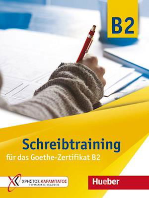 Schreibtraining für das Goethe-Zertifikat B2. Übungsbuch - Eva Kokkini - Książki - Hueber Verlag GmbH - 9783192016844 - 10 sierpnia 2021