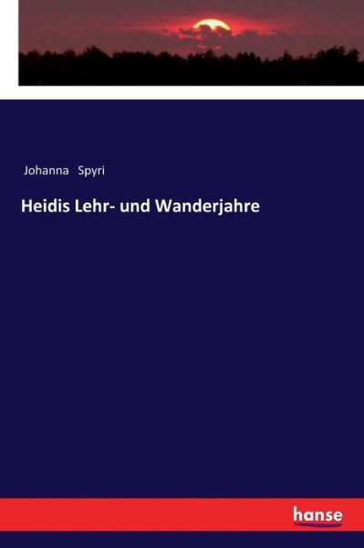 Heidis Lehr- und Wanderjahre - Johanna Spyri - Bücher - Hansebooks - 9783337352844 - 15. Dezember 2020