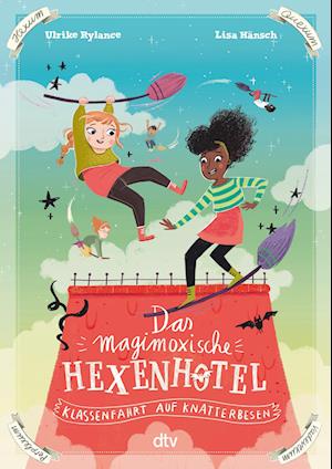 Das magimoxische Hexenhotel  Klassenfahrt auf Knatterbesen - Ulrike Rylance - Books - dtv Verlagsgesellschaft - 9783423763844 - June 15, 2022