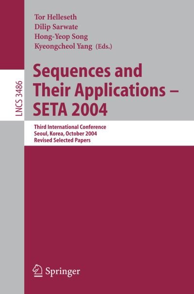Cover for Tor Helleseth · Sequences and Their Applications - Seta 2004: Third International Conference Seoul, Korea, October 24-28, 2004,  Revised Selected Papers - Lecture Notes in Computer Science (Paperback Book) (2005)