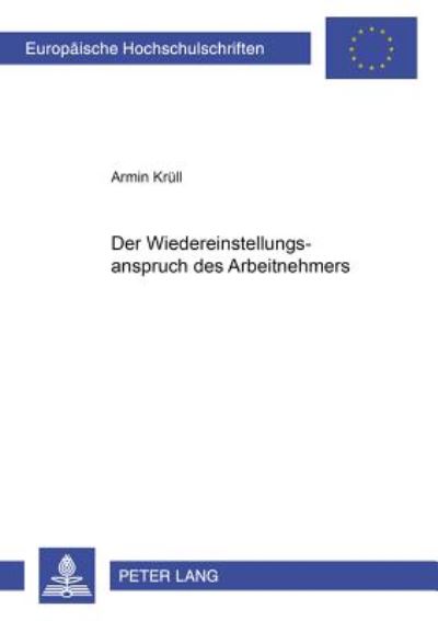 Cover for Armin Krull · Der Wiedereinstellungsanspruch Des Arbeitnehmers - Europaeische Hochschulschriften Recht (Paperback Book) [German edition] (2002)