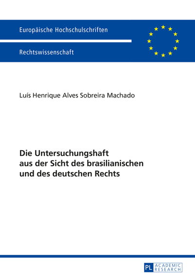 Cover for Luis Henrique Alves Sobreira Machado · Die Untersuchungshaft Aus Der Sicht Des Brasilianischen Und Des Deutschen Rechts - Europaeische Hochschulschriften Recht (Paperback Book) (2015)