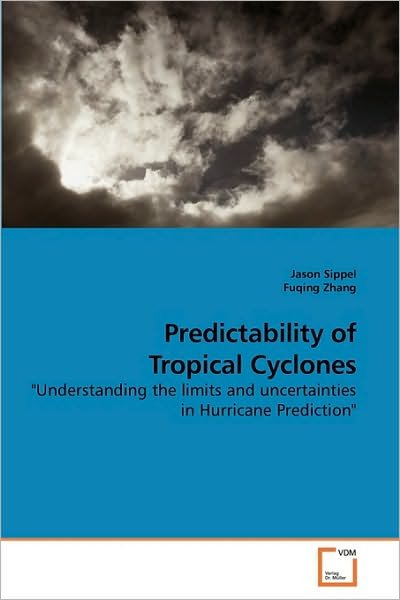 Predictability of Tropical Cyclones: "Understanding the Limits and Uncertainties in Hurricane Prediction" - Fuqing Zhang - Bøger - VDM Verlag Dr. Müller - 9783639175844 - 25. januar 2010