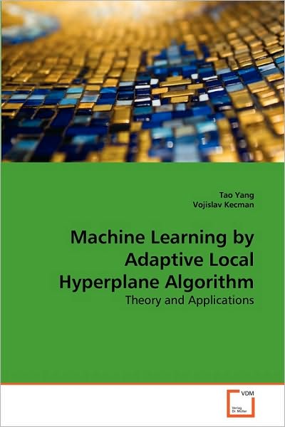 Cover for Vojislav Kecman · Machine Learning by Adaptive Local Hyperplane Algorithm: Theory and Applications (Paperback Book) (2010)