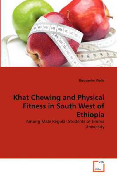 Cover for Bizuayehu Walle · Khat Chewing and Physical Fitness in South West of Ethiopia: Among Male Regular Students of Jimma University (Paperback Book) (2011)