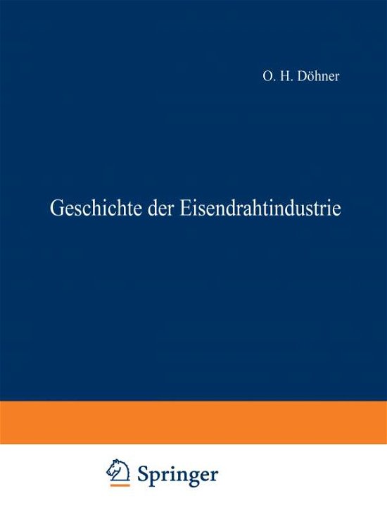 Geschichte Der Eisendrahtindustrie - O H Doehner - Books - Springer-Verlag Berlin and Heidelberg Gm - 9783642892844 - 1925