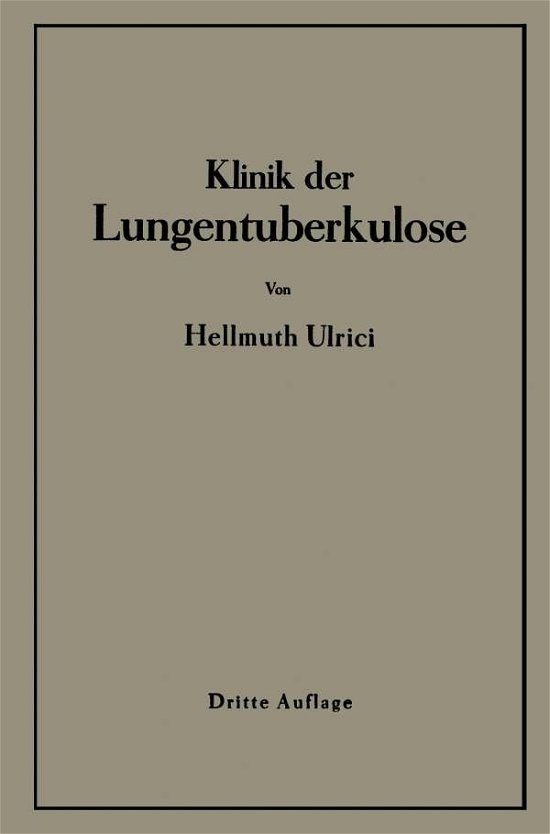 Cover for H Ulrici · Klinik Der Lungentuberkulose (Paperback Bog) [4th Softcover Reprint of the Original 4th 1944 edition] (1944)
