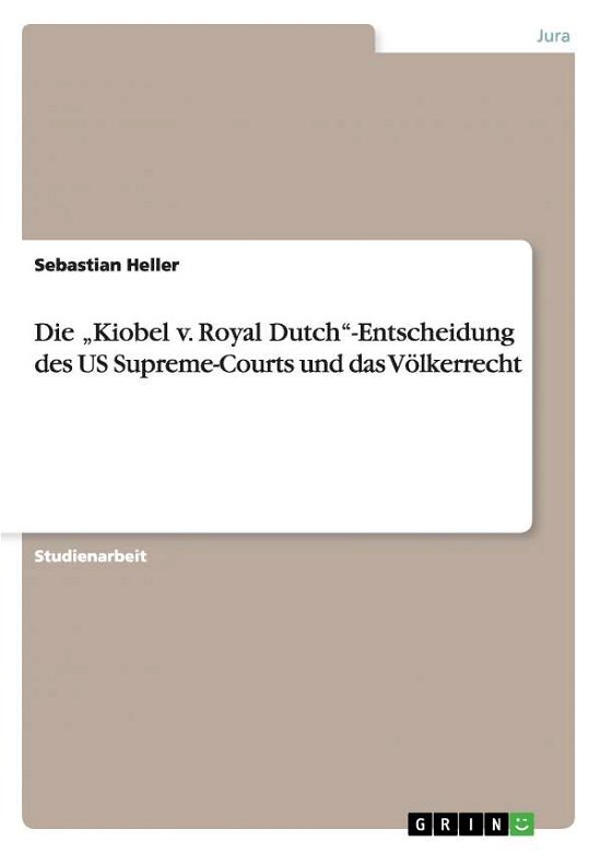 Die  Kiobel v. Royal Dutch -Ents - Heller - Books - Grin Verlag Gmbh - 9783656736844 - September 23, 2014