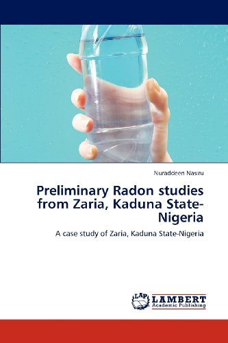 Cover for Nuraddeen Nasiru · Preliminary Radon Studies from Zaria, Kaduna State-nigeria: a Case Study of Zaria, Kaduna State-nigeria (Pocketbok) (2012)