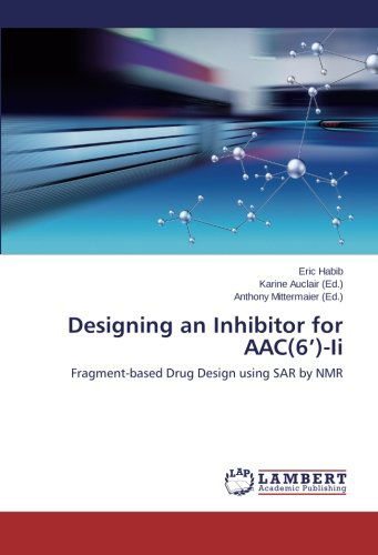 Cover for Eric Habib · Designing an Inhibitor for Aac (6')-ii: Fragment-based Drug Design Using Sar by Nmr (Paperback Book) (2014)