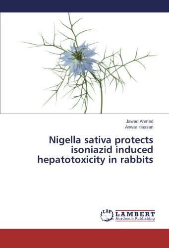 Cover for Anwar Hassan · Nigella Sativa Protects Isoniazid Induced Hepatotoxicity in Rabbits (Pocketbok) (2014)