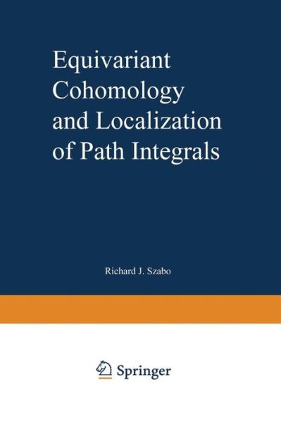 Equivariant Cohomology and Localization of Path Integrals - Lecture Notes in Physics Monographs - Richard J. Szabo - Książki - Springer-Verlag Berlin and Heidelberg Gm - 9783662142844 - 23 sierpnia 2014