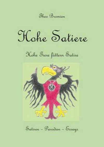 Cover for Theo Bromien · Hohe Satiere: Hohe Tiere futtern Satire (Paperback Book) [German edition] (2014)