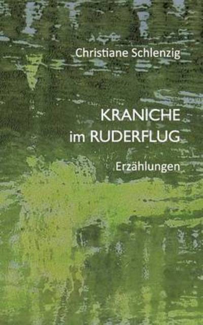 Cover for Christiane Schlenzig · Kraniche Im Ruderflug (Paperback Book) (2018)