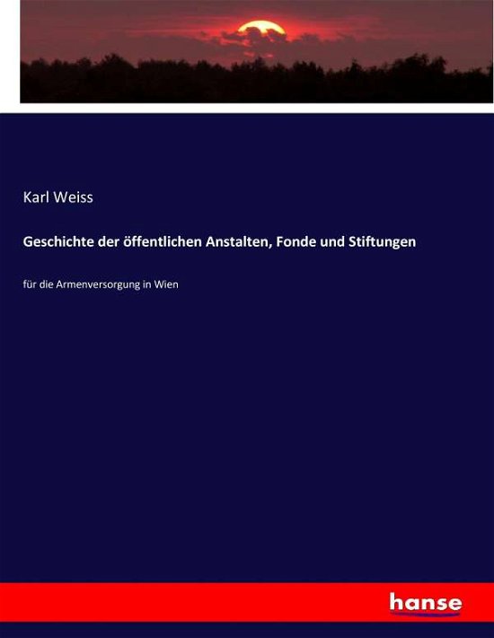Geschichte der öffentlichen Ansta - Weiss - Books -  - 9783743492844 - January 27, 2017