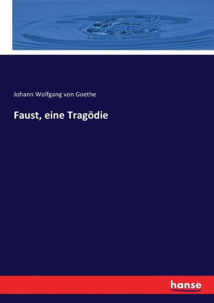 Faust, eine Tragödie - Goethe - Bøker -  - 9783744721844 - 31. mars 2017