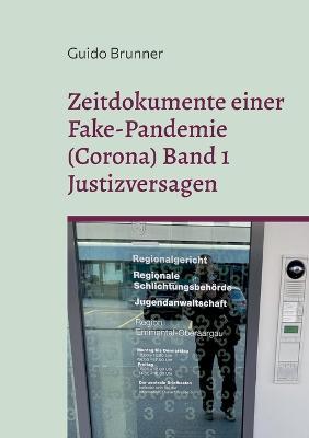 Cover for Guido Brunner · Zeitdokumente einer Fake-Pandemie (Corona) Band 1 Justizversagen (Paperback Book) (2023)