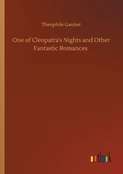 Cover for Theophile Gautier · One of Cleopatra's Nights and Other Fantastic Romances (Taschenbuch) (2020)
