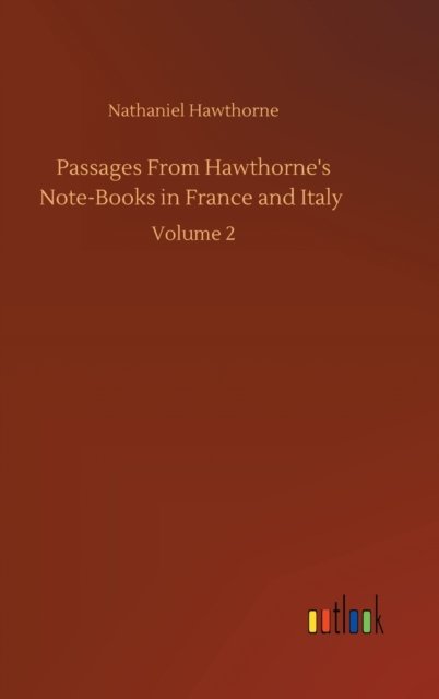 Cover for Nathaniel Hawthorne · Passages From Hawthorne's Note-Books in France and Italy: Volume 2 (Inbunden Bok) (2020)
