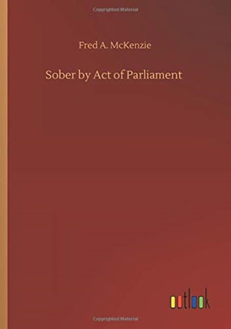 Sober by Act of Parliament - Fred a McKenzie - Boeken - Outlook Verlag - 9783752414844 - 5 augustus 2020