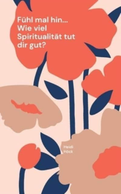 Cover for Heidi Hoeck · Fuhl mal hin... Wie viel Spiritualitat tut dir gut? (Paperback Book) (2021)