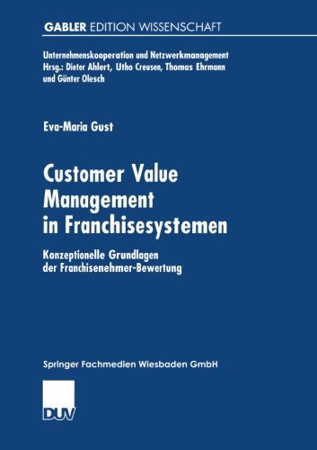 Cover for Eva-Maria Gust · Customer Value Management in Franchisesystemen: Konzeptionelle Grundlagen Der Franchisenehmer-Bewertung - Unternehmenskooperation Und Netzwerkmanagement (Paperback Book) [2001 edition] (2001)