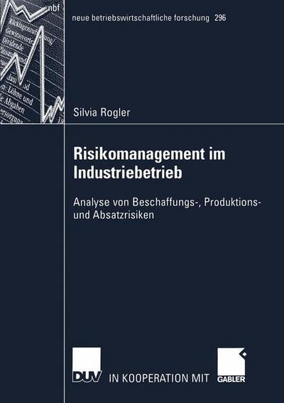 Cover for Silvia Rogler · Risikomanagement Im Industriebetrieb: Analyse Von Beschaffungs-, Produktions- Und Absatzrisiken - Neue Betriebswirtschaftliche Forschung (Nbf) (Paperback Book) [2002 edition] (2002)