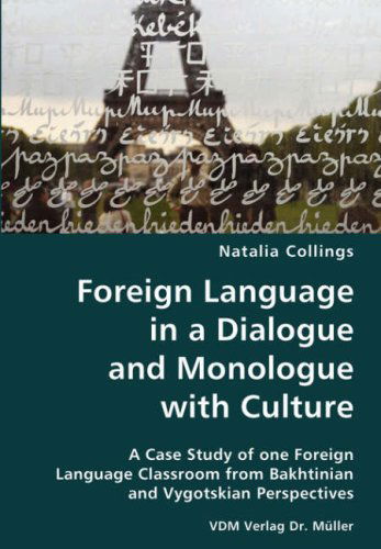 Foreign Language in a Dialogue and Monologue with Culture- a Case Study of One Foreign Language Classroom from Bakhtinian and Vygotskian Perspectives - Natalia Collings - Bücher - VDM Verlag Dr. Mueller e.K. - 9783836424844 - 13. August 2007