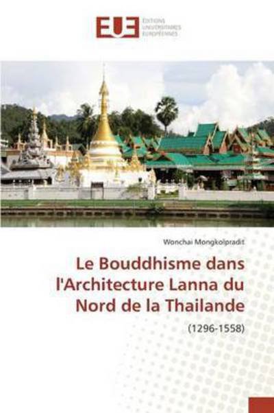 Cover for Mongkolpradit Wonchai · Le Bouddhisme Dans L'architecture Lanna Du Nord De La Thailande (Paperback Book) (2018)