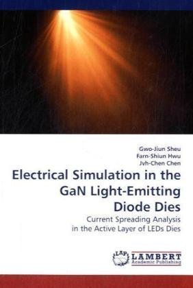 Electrical Simulation in the Gan Light-emitting Diode Dies: Current Spreading Analysis in the Active Layer of Leds Dies - Gwo-jiun Sheu - Livros - LAP Lambert Academic Publishing - 9783838305844 - 5 de agosto de 2009