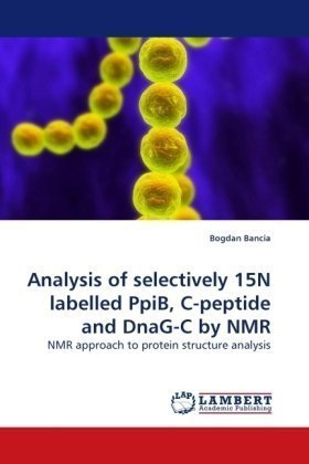 Cover for Bogdan Bancia · Analysis of Selectively 15n Labelled Ppib, C-peptide and Dnag-c by Nmr: Nmr Approach to Protein Structure Analysis (Paperback Bog) (2010)
