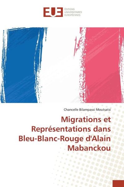 Cover for Bilampassi Moutsatsi Chancelle · Migrations et Representations Dans Bleu-blanc-rouge D'alain Mabanckou (Paperback Book) (2018)