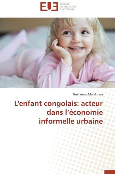 Cover for Guillaume Mulakirwa · L'enfant Congolais: Acteur Dans L'économie Informelle Urbaine (Paperback Book) [French edition] (2018)