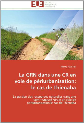 Cover for Mame Awa Fall · La Grn Dans Une Cr en Voie De Périurbanisation: Le Cas De Thienaba: La Gestion Des Ressources Naturelles Dans Une Communauté Rurale en Voie De Périurbanisation:le Cas De Thienaba (Paperback Book) [French edition] (2018)