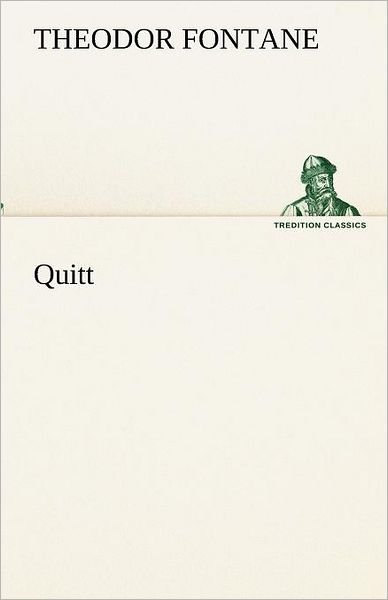 Quitt (Tredition Classics) (German Edition) - Theodor Fontane - Books - tredition - 9783842418844 - May 7, 2012