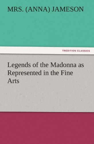 Cover for Mrs. (Anna) Jameson · Legends of the Madonna As Represented in the Fine Arts (Tredition Classics) (Paperback Book) (2011)