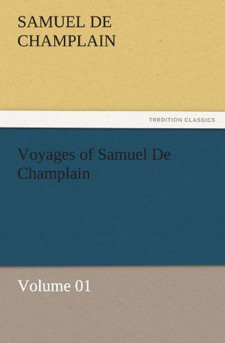 Cover for Samuel De Champlain · Voyages of Samuel De Champlain  -  Volume 01 (Tredition Classics) (Paperback Book) (2011)