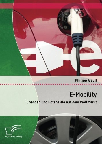 E-Mobility: Chancen und Potenziale auf dem Weltmarkt - Philipp Gauss - Bøger - Diplomica Verlag - 9783842898844 - 19. juni 2014