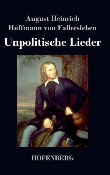 Cover for August H H Von Fallersleben · Unpolitische Lieder (Hardcover Book) (2014)