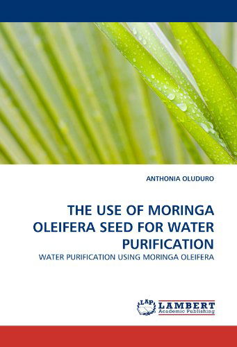 Cover for Anthonia Oluduro · The Use of Moringa Oleifera Seed for Water Purification: Water Purification Using Moringa Oleifera (Paperback Book) (2010)