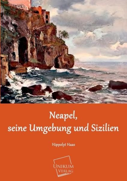 Cover for Hippolyt Haas · Neapel, Seine Umgebung Und Sizilien (Paperback Book) [German edition] (2013)