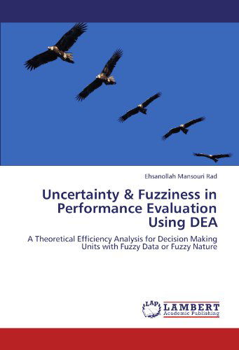 Cover for Ehsanollah Mansouri Rad · Uncertainty &amp; Fuzziness in Performance Evaluation Using Dea: a Theoretical Efficiency Analysis for Decision Making Units with Fuzzy Data or Fuzzy Nature (Taschenbuch) (2011)